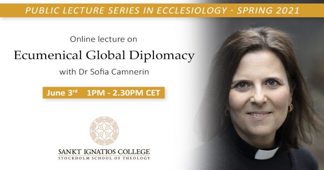 Public lecture series in Ecclesiology: “Ecumenical Global Diplomacy” by Dr Sofia Camnerin